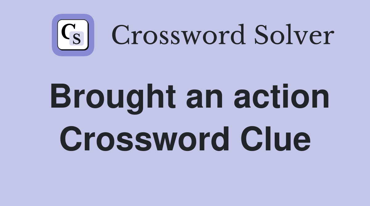 Brought an action Crossword Clue