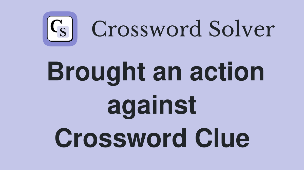 Brought an action against Crossword Clue