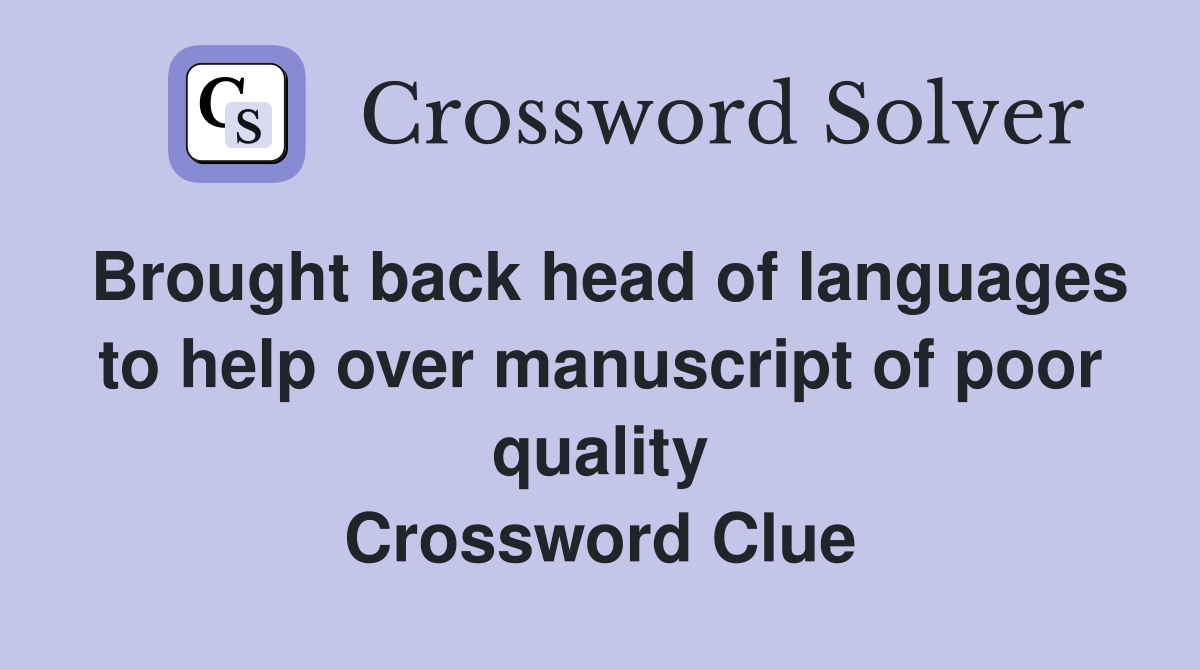 Brought back head of languages to help over manuscript of poor quality Crossword Clue