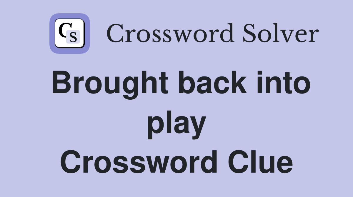 Brought back into play Crossword Clue