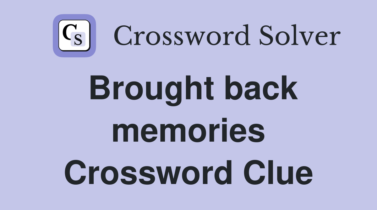 Brought back memories Crossword Clue