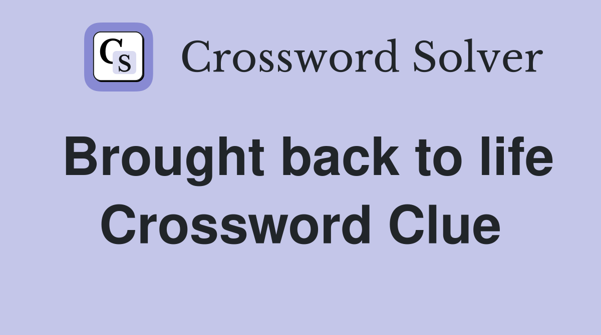 Brought back to life Crossword Clue