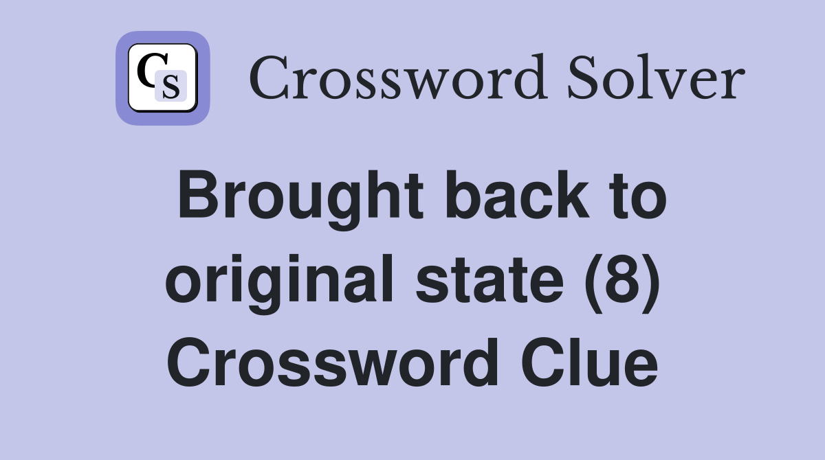 Brought back to original state (8) Crossword Clue