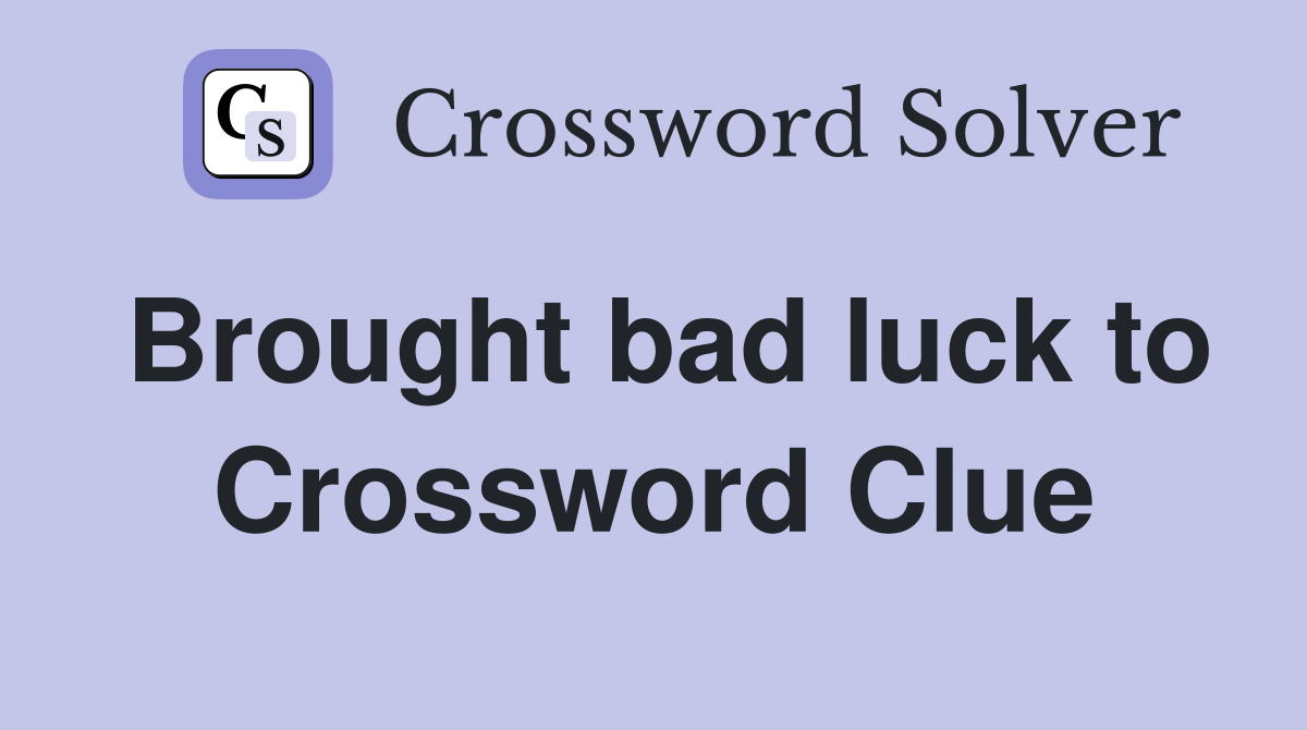 Brought bad luck to Crossword Clue