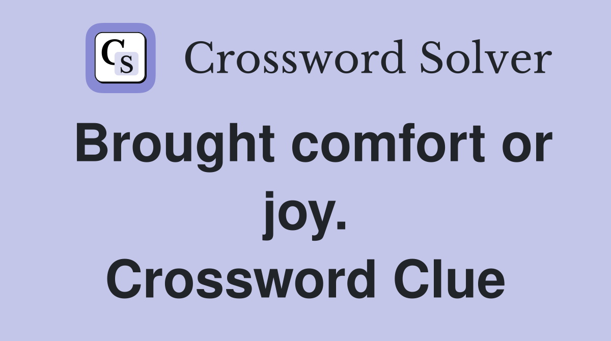Brought comfort or joy. Crossword Clue