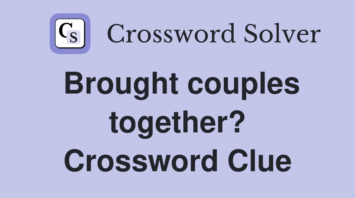 Brought couples together? Crossword Clue