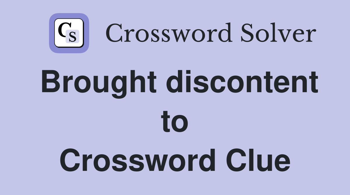 Brought discontent to Crossword Clue