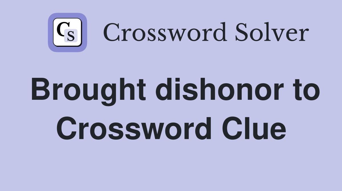 Brought dishonor to Crossword Clue