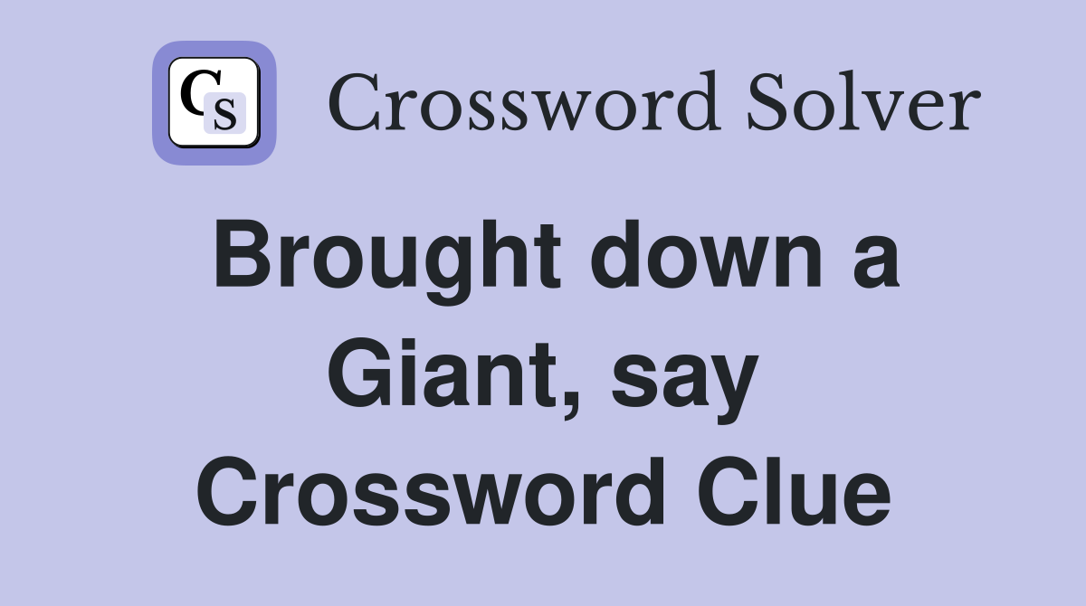 Brought down a Giant, say Crossword Clue