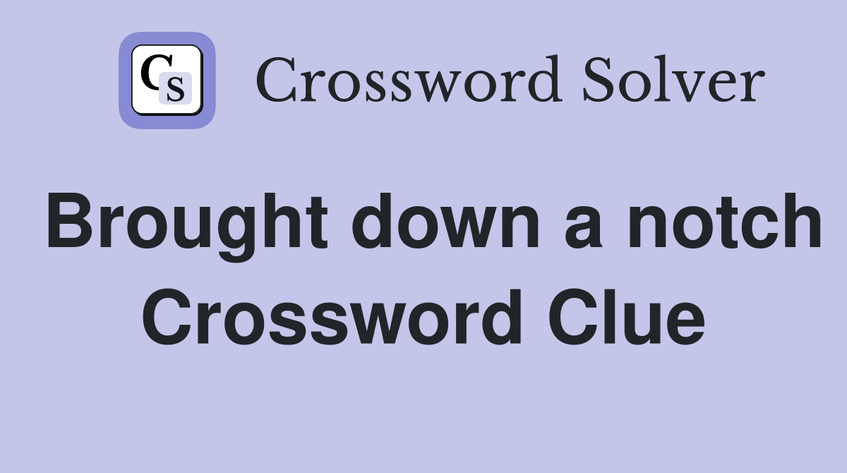 Brought down a notch Crossword Clue