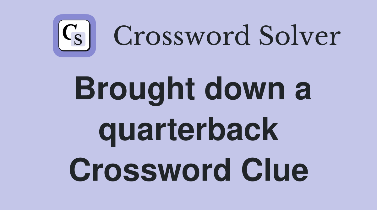 Brought down a quarterback Crossword Clue