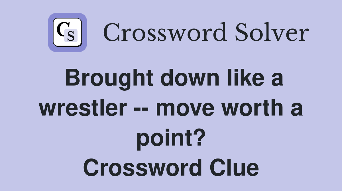Brought down like a wrestler -- move worth a point? Crossword Clue
