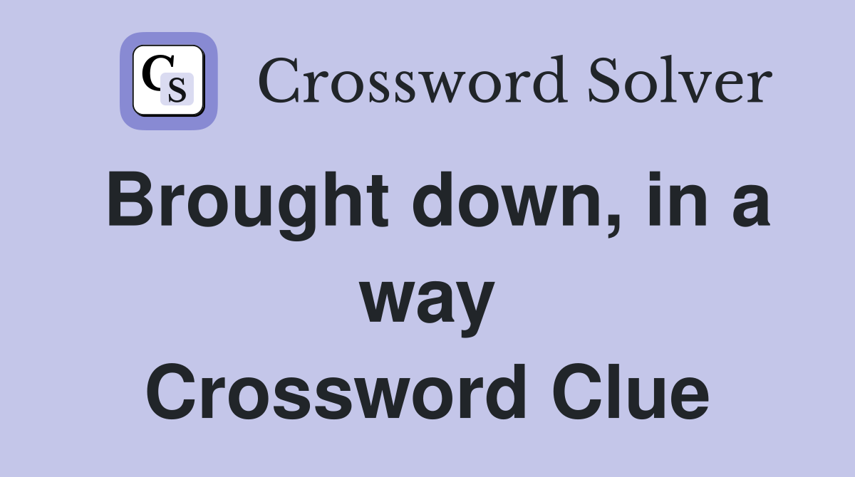 Brought down, in a way Crossword Clue