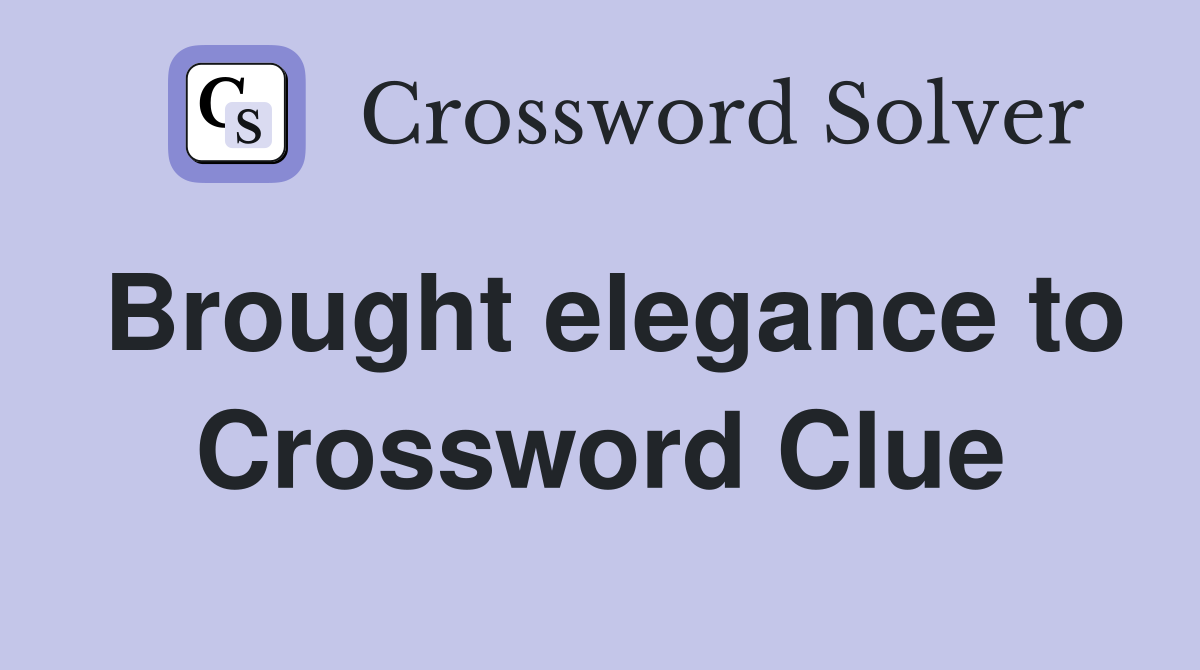 Brought elegance to Crossword Clue