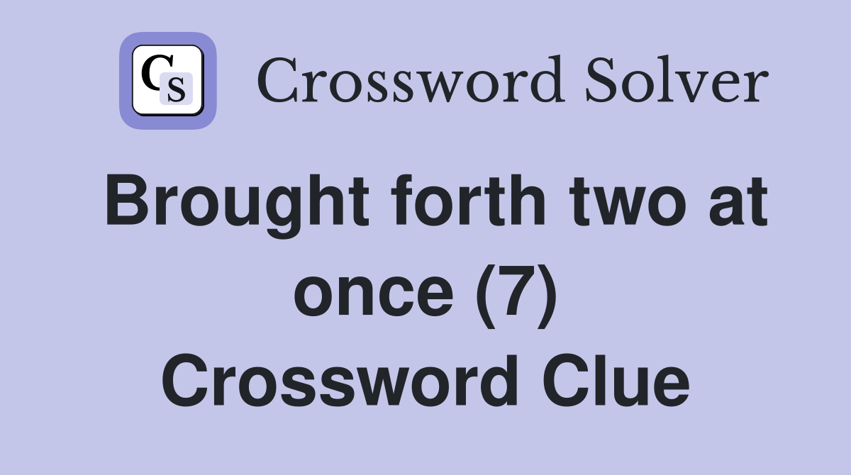 Brought forth two at once (7) Crossword Clue