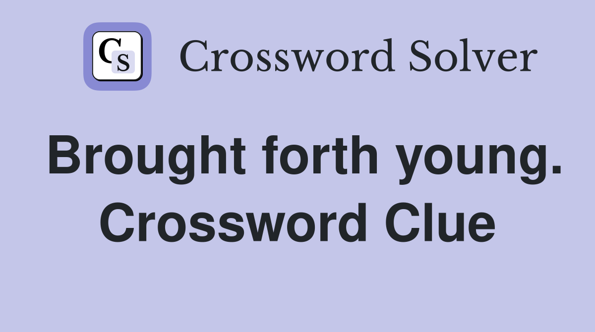 Brought forth young. Crossword Clue