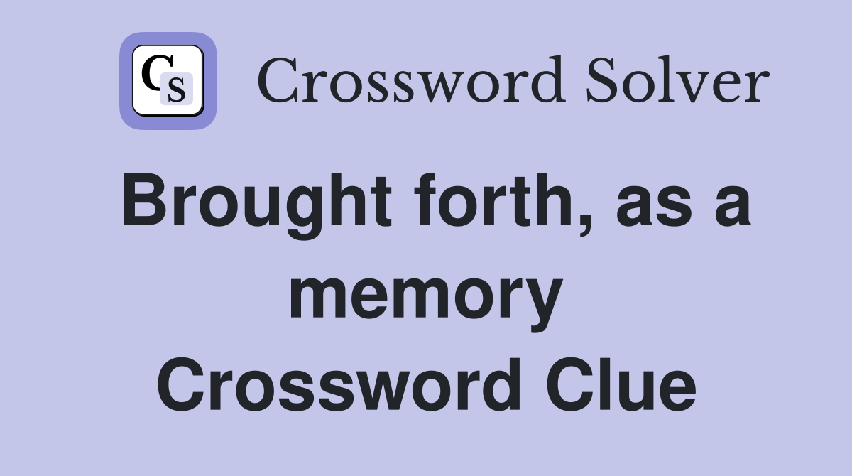 Brought forth, as a memory Crossword Clue