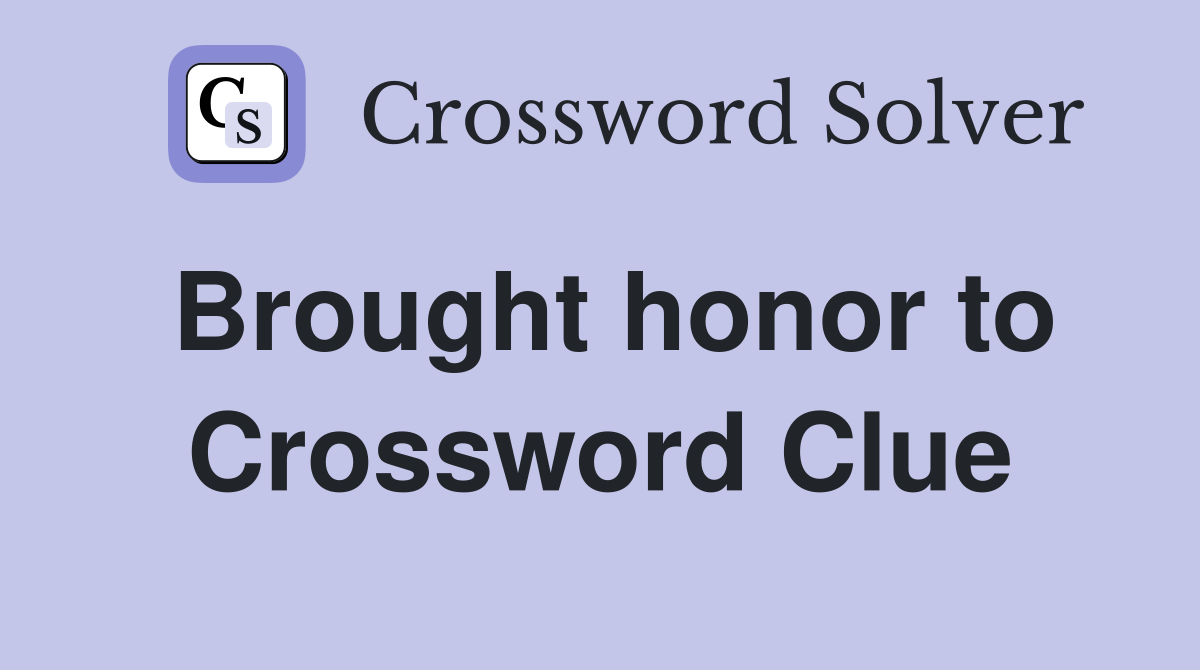 Brought honor to Crossword Clue