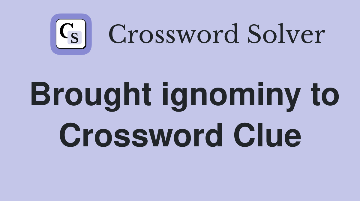 Brought ignominy to Crossword Clue