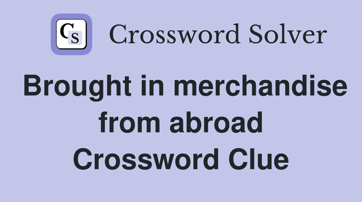 Brought in merchandise from abroad Crossword Clue