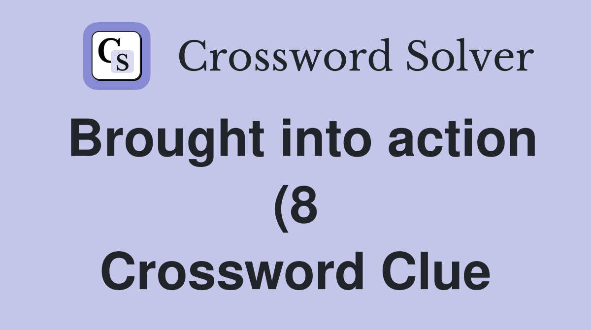 Brought into action (8) Crossword Clue Answers Crossword Solver Brought into action (8) Crossword Clue Answers Crossword Solver