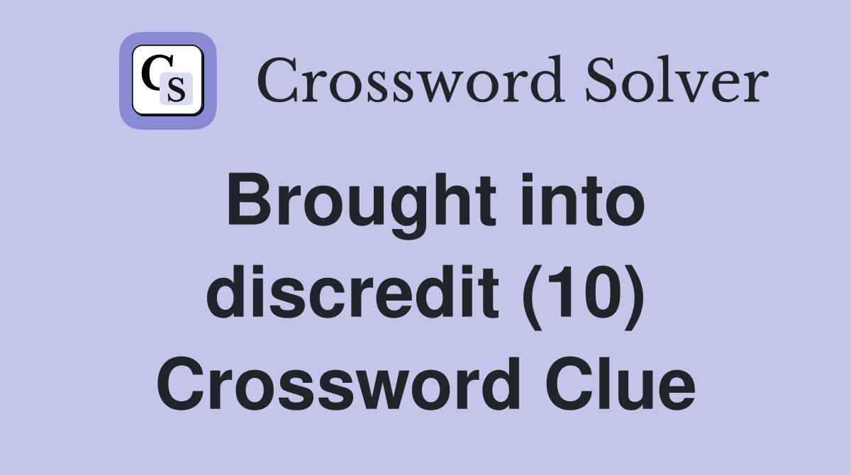 Brought into discredit (10) Crossword Clue