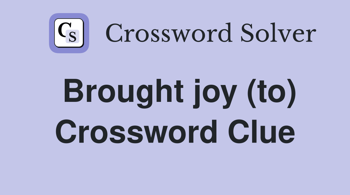 Brought joy (to) Crossword Clue