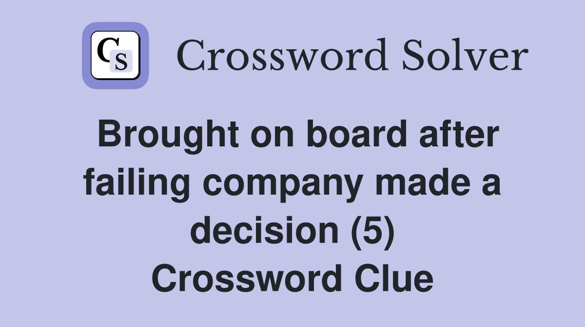 Brought on board after failing company made a decision (5) Crossword Clue