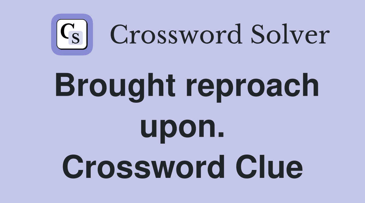 Brought reproach upon. Crossword Clue
