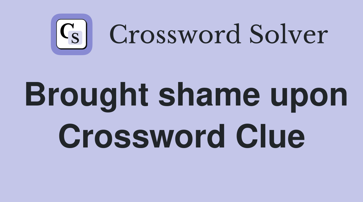Brought shame upon Crossword Clue