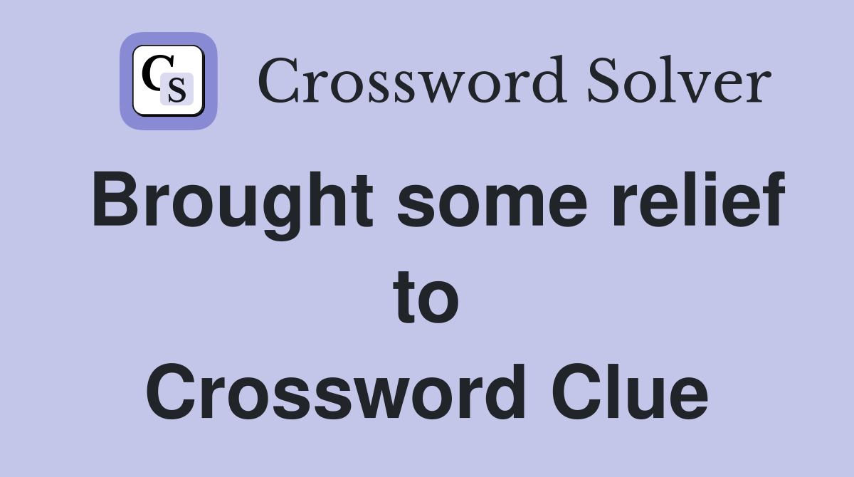Brought some relief to Crossword Clue