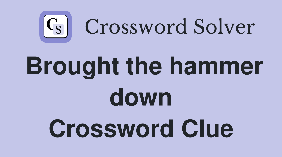 Brought the hammer down Crossword Clue