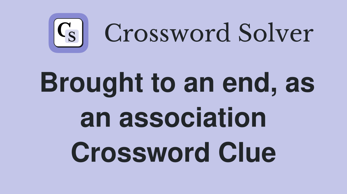 Brought to an end, as an association Crossword Clue