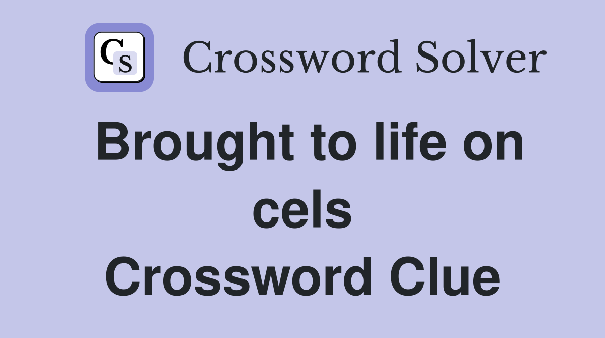 Brought to life on cels Crossword Clue