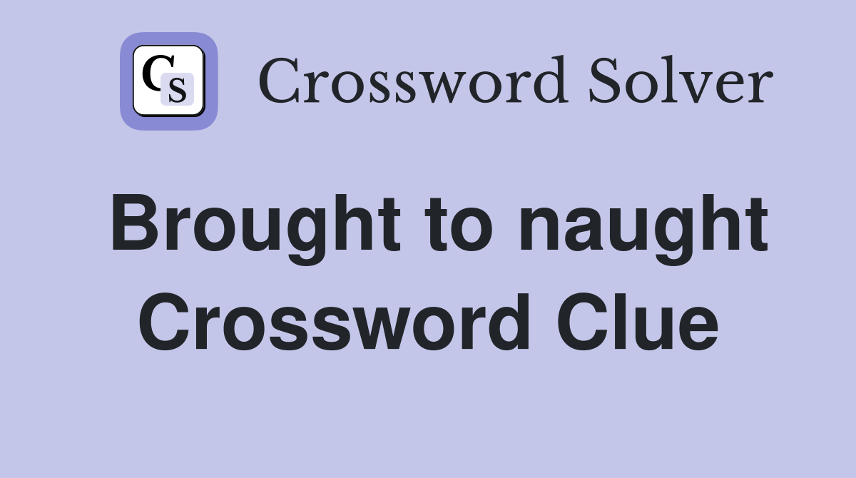 Brought to naught Crossword Clue