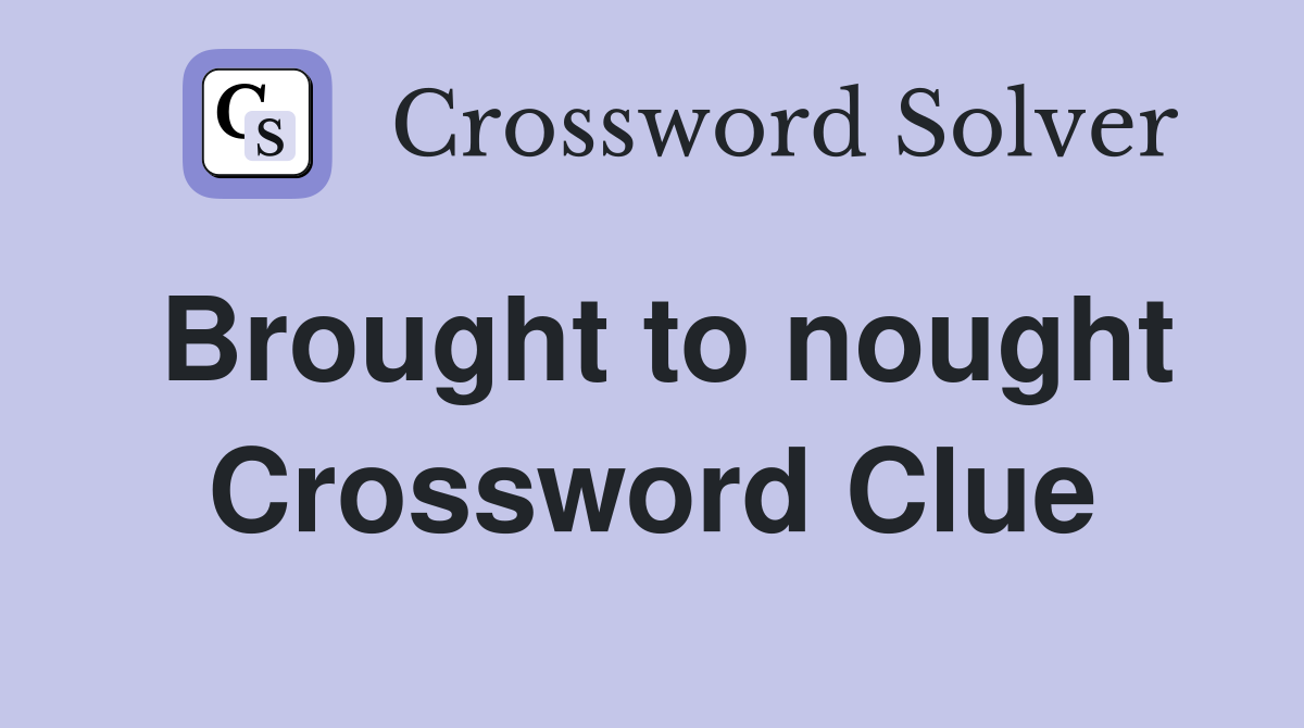 Brought to nought Crossword Clue