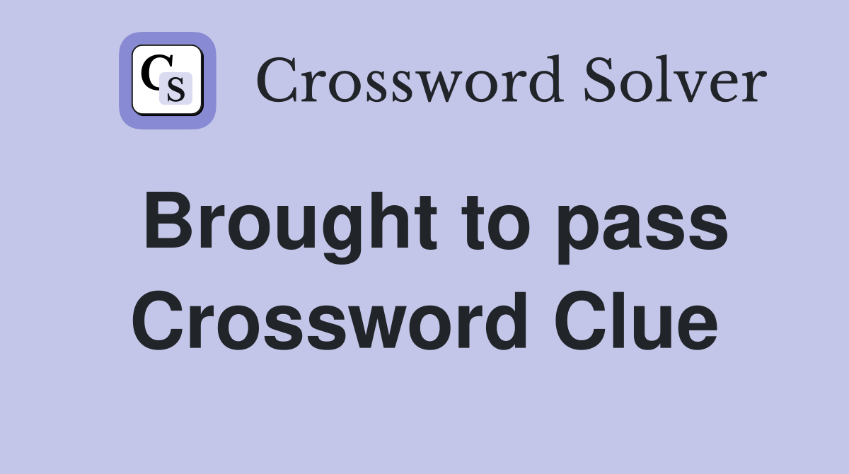 Brought to pass Crossword Clue