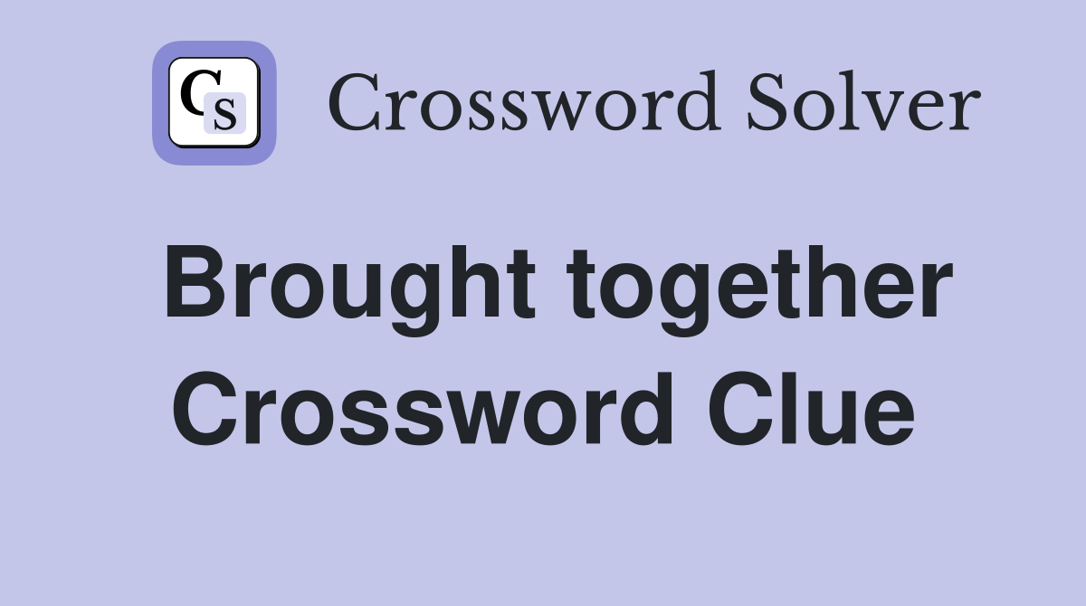Brought together Crossword Clue Answers Crossword Solver