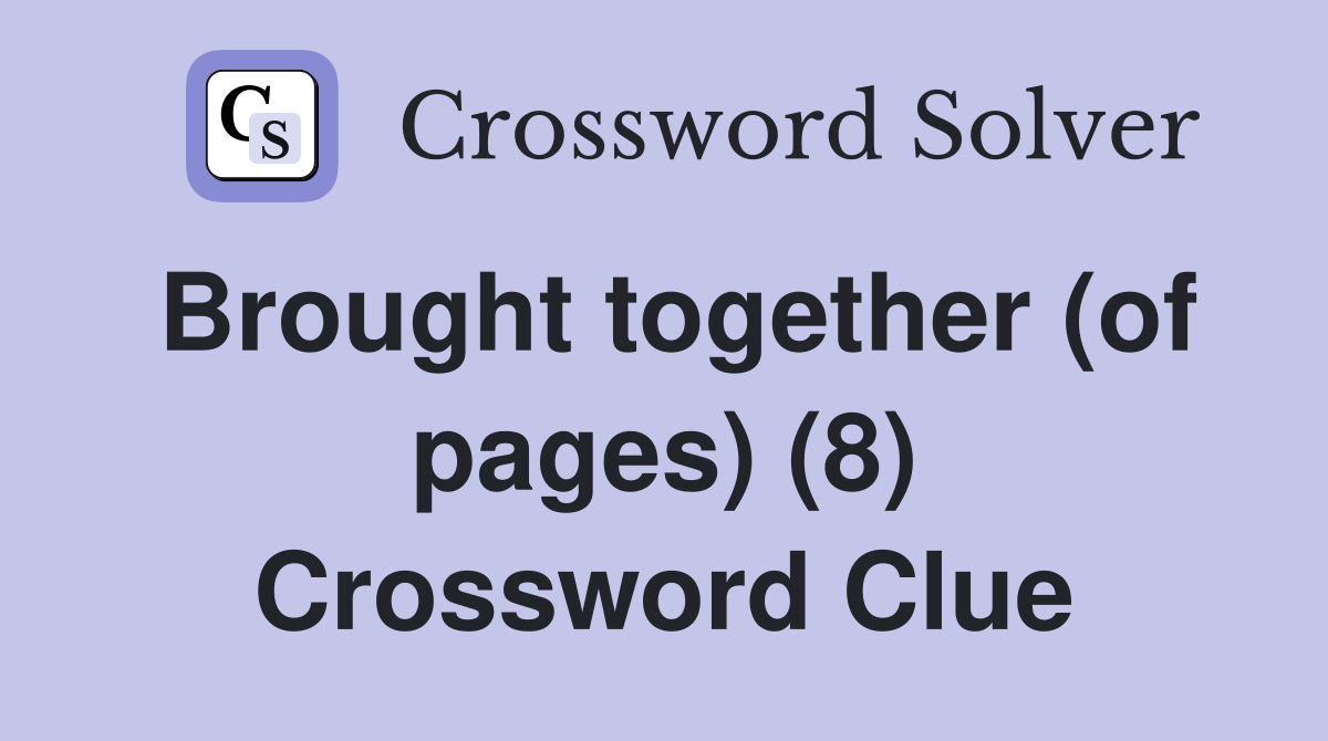 Brought together (of pages) (8) Crossword Clue