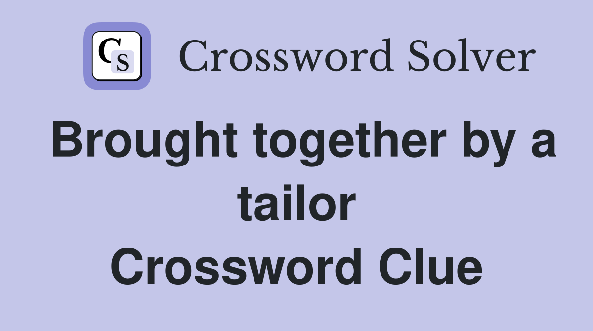 Brought together by a tailor Crossword Clue