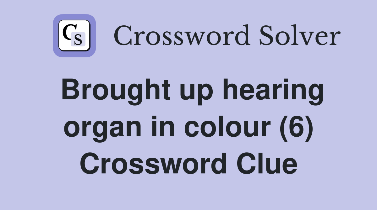 Brought up hearing organ in colour (6) Crossword Clue