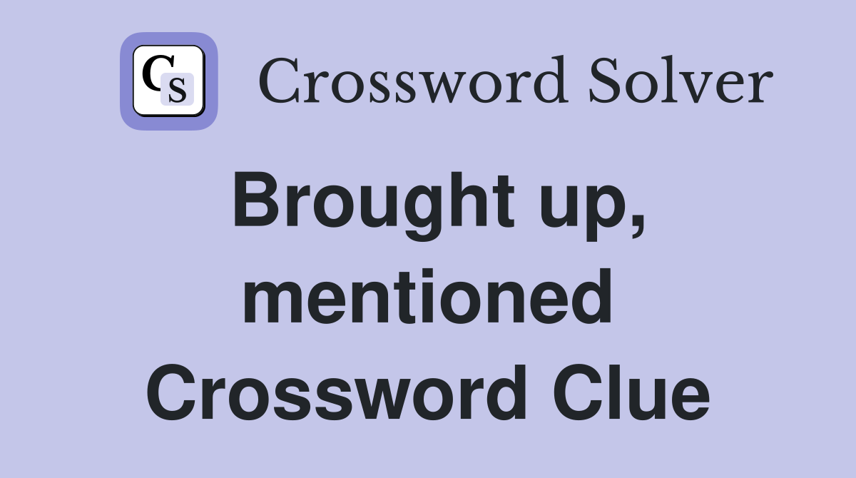 Brought up, mentioned Crossword Clue