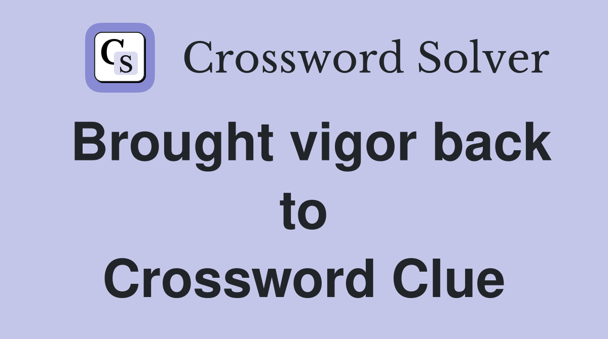 Brought vigor back to Crossword Clue