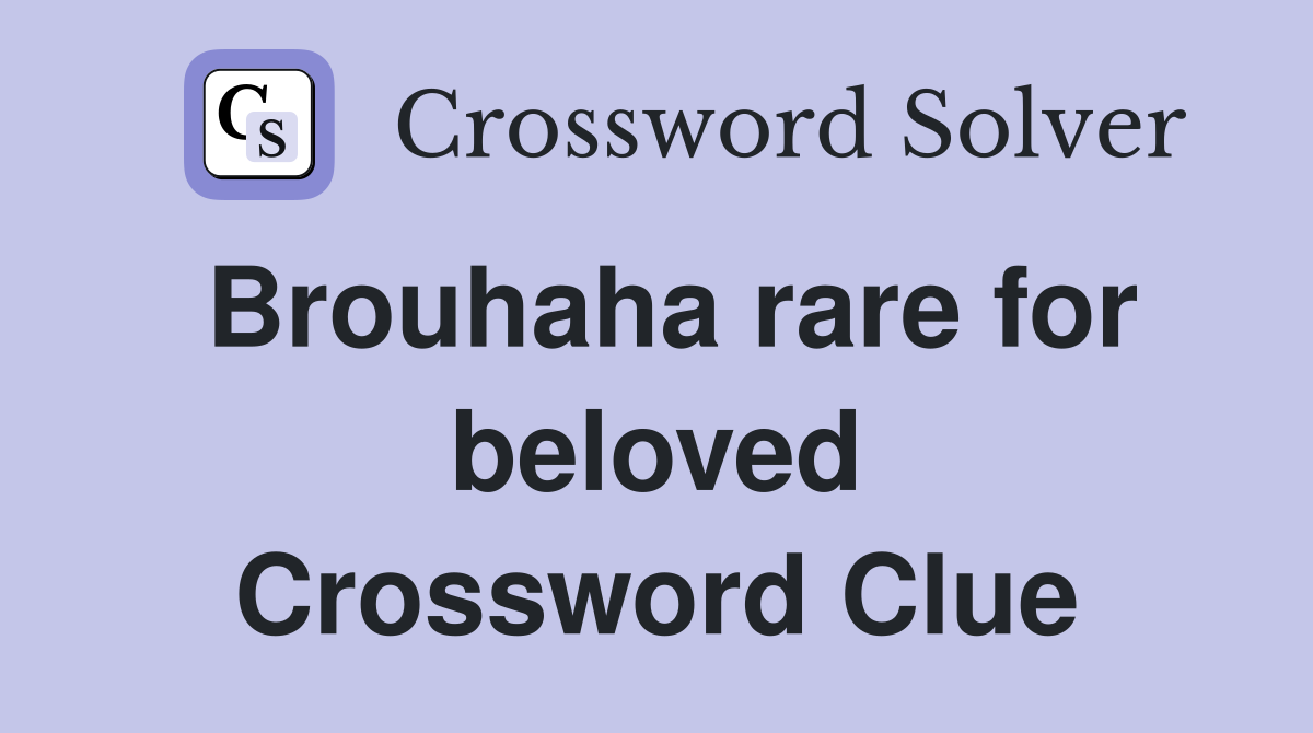 Brouhaha rare for beloved Crossword Clue