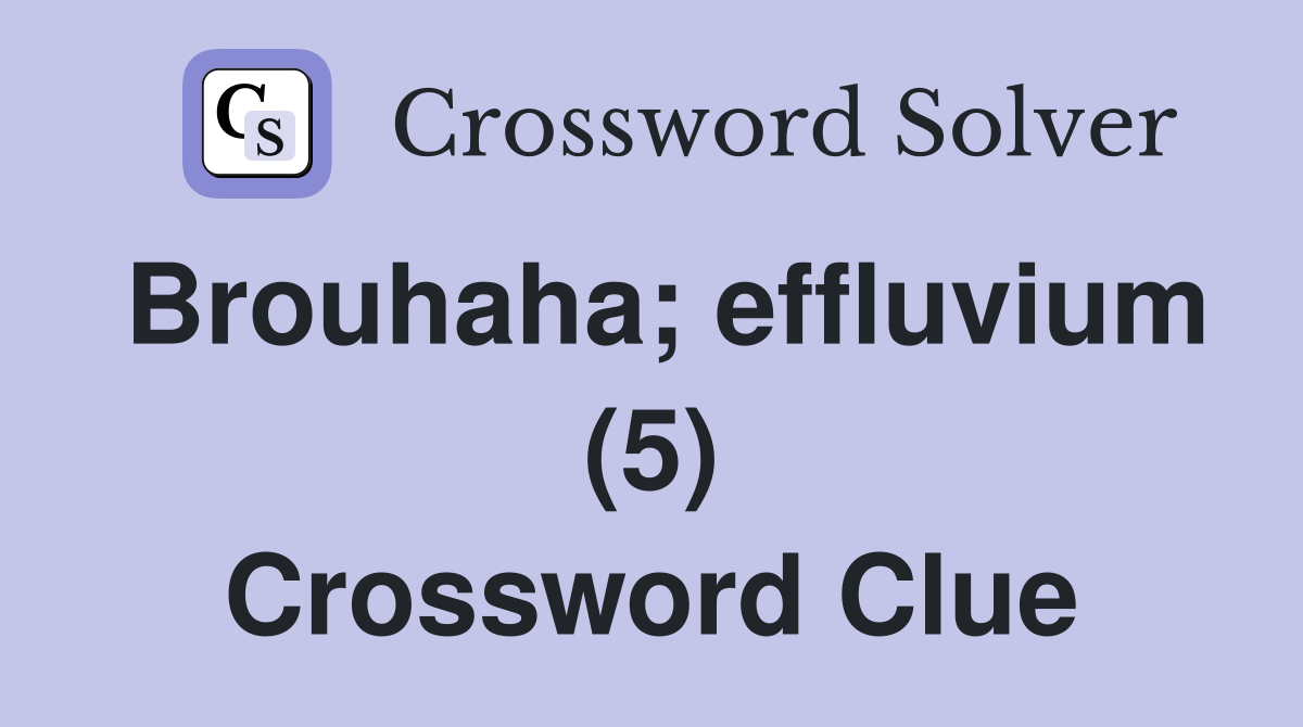 Brouhaha; effluvium (5) Crossword Clue