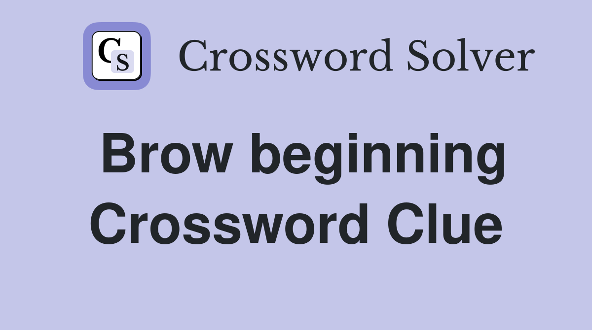 Brow beginning Crossword Clue