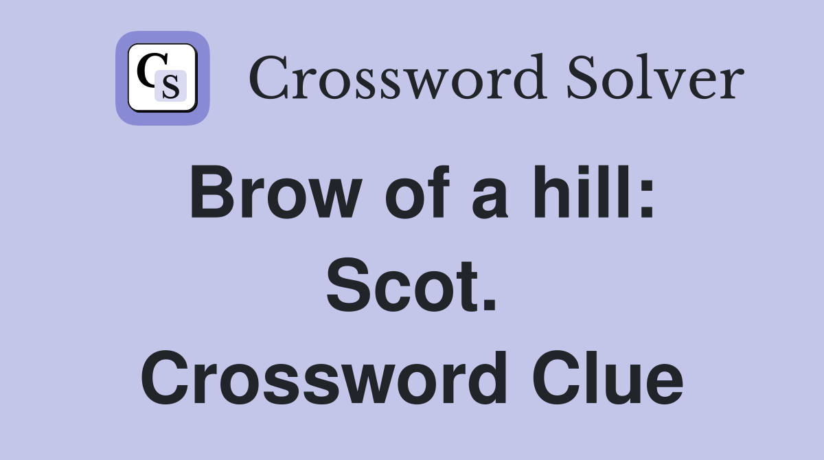 Brow of a hill: Scot. Crossword Clue
