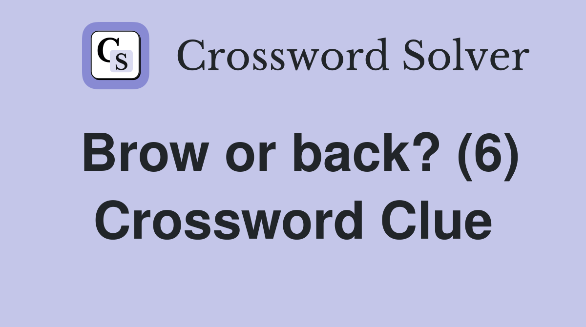 Brow or back? (6) Crossword Clue