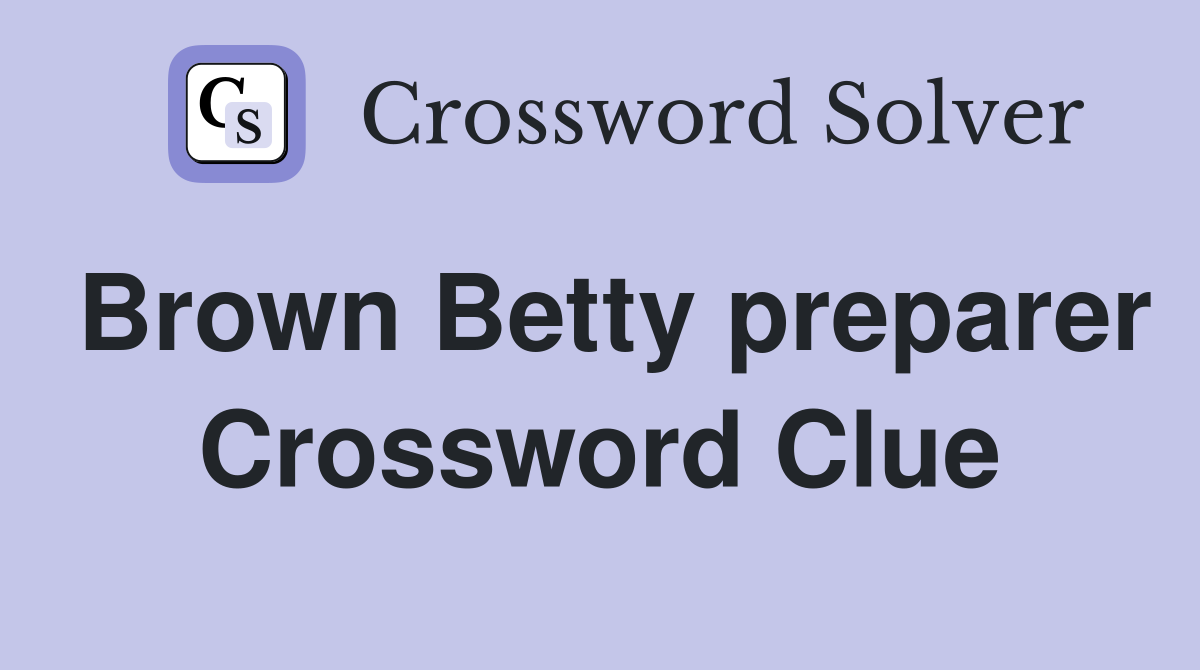 Brown Betty preparer Crossword Clue