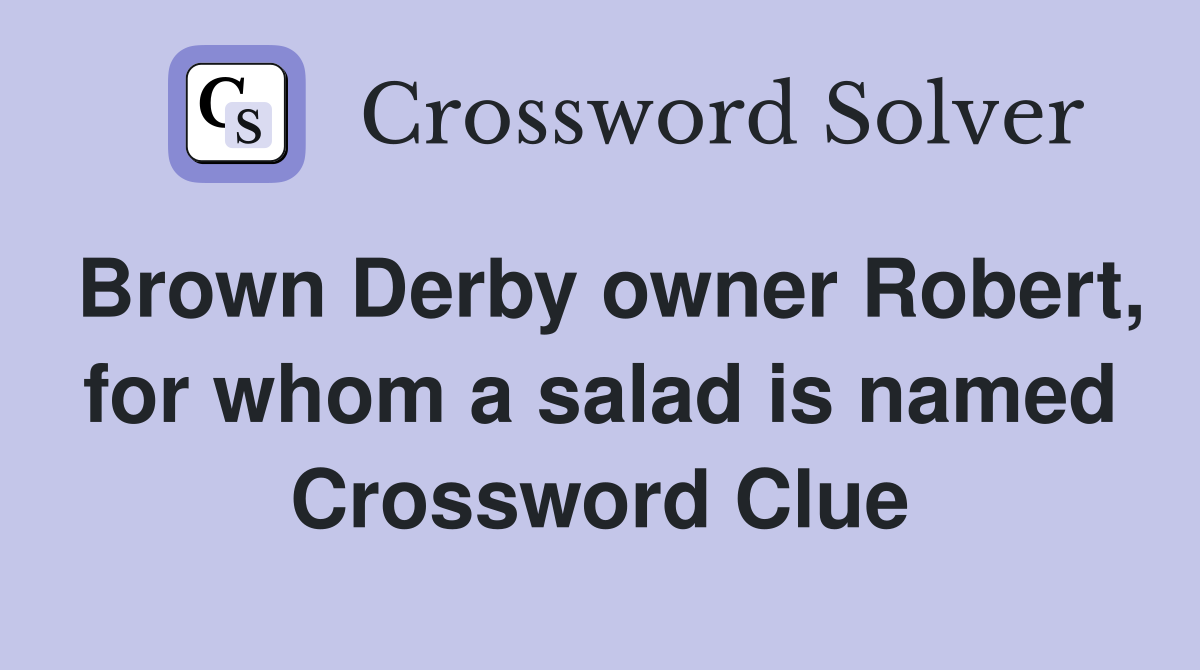 Brown Derby owner Robert, for whom a salad is named Crossword Clue